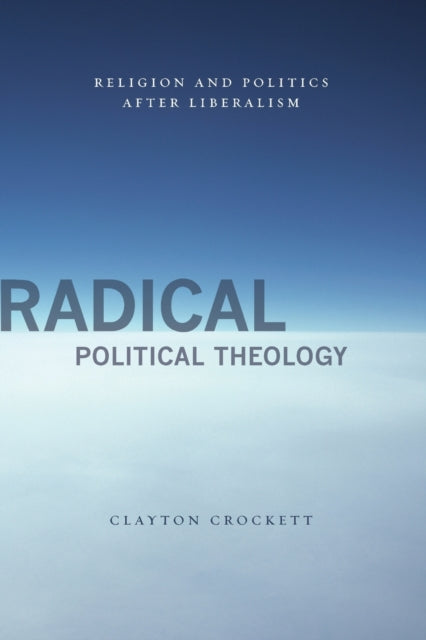 Book cover of: Radical Political Theology. By: Clayton Crockett