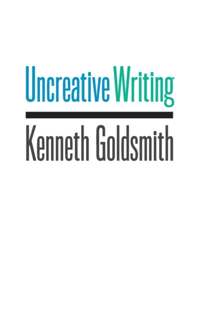 Book cover of: Uncreative Writing. By: Kenneth Goldsmith