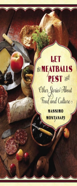 Book cover of: Let the Meatballs Rest. By: Massimo Montanari
