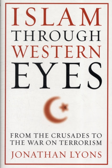 Book cover of: Islam Through Western Eyes. By: Jonathan Lyons