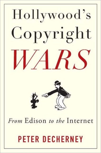 Book cover of: Hollywood’s Copyright Wars. By: Peter Decherney