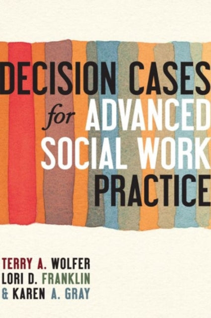 Book cover of: Decision Cases for Advanced Social Work Practice. By: Terry Wolfer   Ph.D.