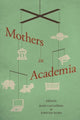 Book cover of: Mothers in Academia