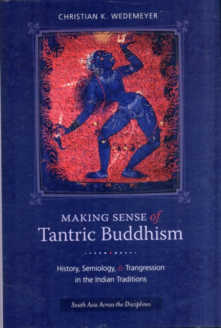 Book cover of: Making Sense of Tantric Buddhism. By: Christian K. Wedemeyer