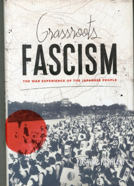 Book cover of: Grassroots Fascism. By: Yoshimi Yoshiaki