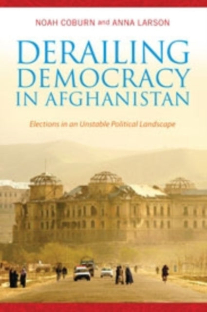 Book cover of: Derailing Democracy in Afghanistan
