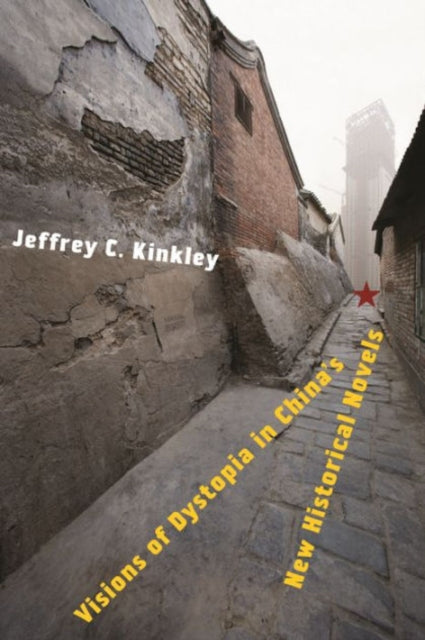 Book cover of: Visions of Dystopia in China’s New Historical Novels. By: Jeffrey Kinkley