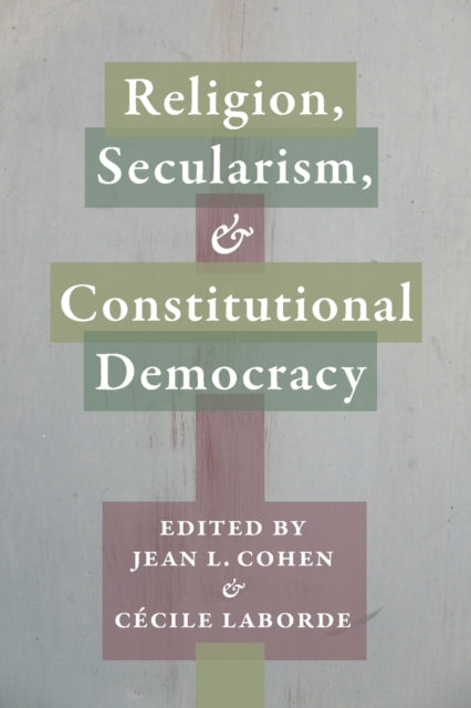 Book cover of: Religion, Secularism, and Constitutional Democracy. By: Jean L. Cohen