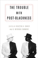 Book cover of: Trouble with Post-Blackness. By: Houston A. Baker