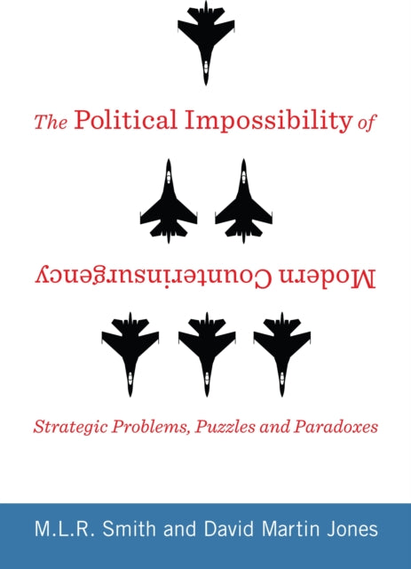 Book cover of: Political Impossibility of Modern Counterinsurgency. By: M. L. R. Smith