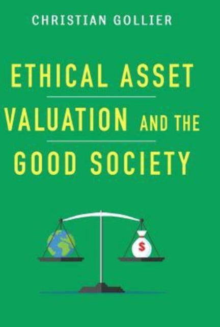 Book cover of: Ethical Asset Valuation and the Good Society. By: Christian Gollier