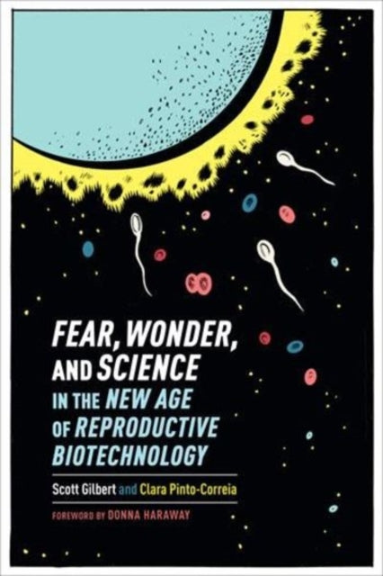 Book cover of: Fear, Wonder, and Science in the New Age of Reproductive Biotechnology. By: Scott Gilbert