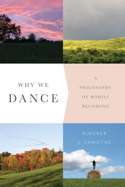 Book cover of: Why We Dance. By: Kimerer LaMothe