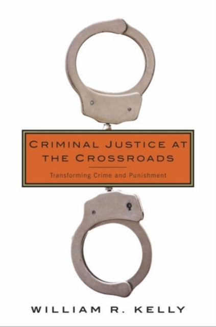 Book cover of: Criminal Justice at the Crossroads. By: William Kelly