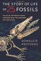 Book cover of: Story of Life in 25 Fossils. By: Donald R. Prothero