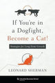 Book cover of: If You're in a Dogfight, Become a Cat!. By: Leonard Sherman
