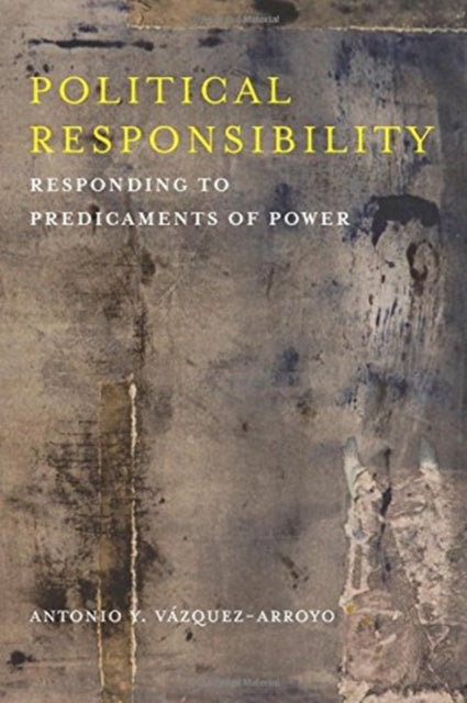 Book cover of: Political Responsibility. By: Antonio Vázquez-Arroyo