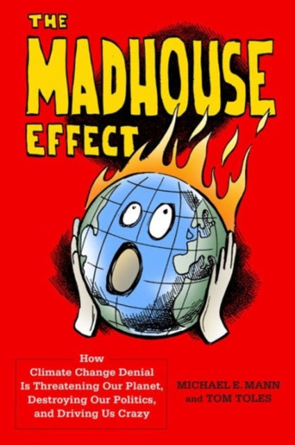 Book cover of: Madhouse Effect. By: Michael E. Mann