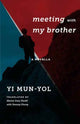 Book cover of: Meeting with My Brother. By: Mun-yŏl Yi