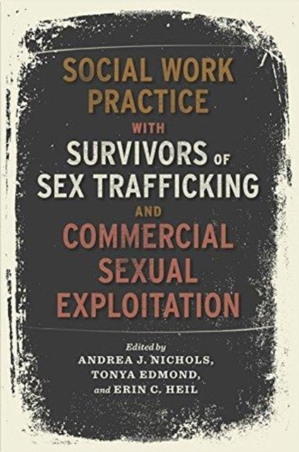 Book cover of: Social Work Practice with Survivors of Sex Trafficking and Commercial Sexual Exploitation. By: Andrea Nichols