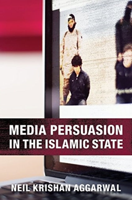 Book cover of: Media Persuasion in the Islamic State. By: Neil Krishan Aggarwal