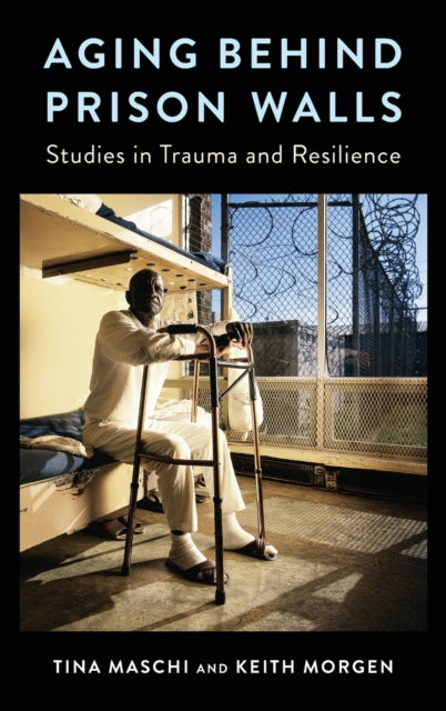 Book cover of: Aging Behind Prison Walls. By: Tina Maschi