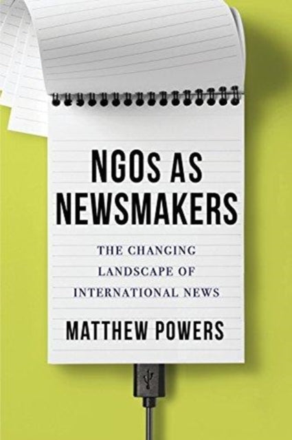 Book cover of: NGOs as Newsmakers. By: Matthew Powers