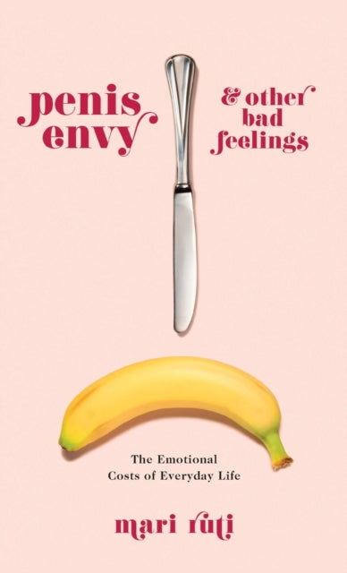 Book cover of: Penis Envy and Other Bad Feelings. By: Mari Ruti