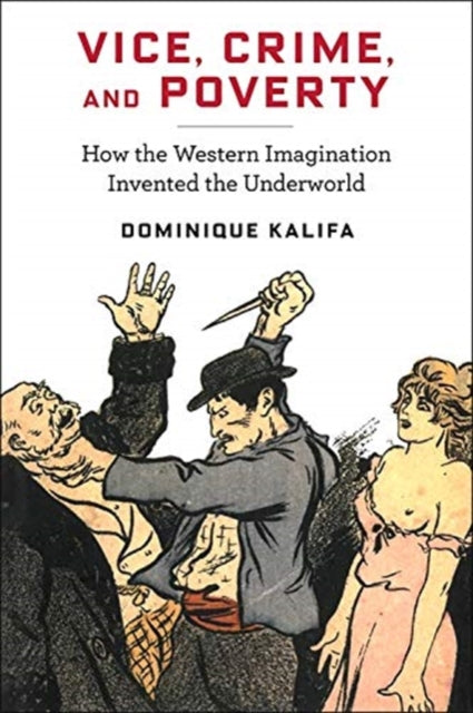 Book cover of: Vice, Crime, and Poverty. By: Dominique Kalifa