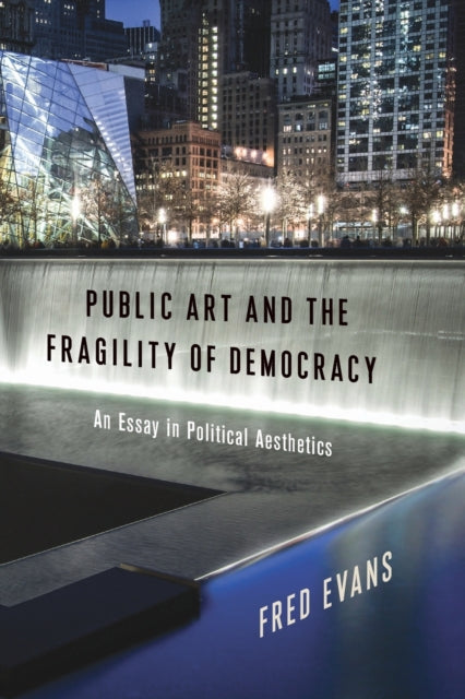 Book cover of: Public Art and the Fragility of Democracy. By: Fred Evans