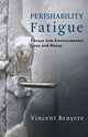 Book cover of: Perishability Fatigue. By: Vincent Bruyere