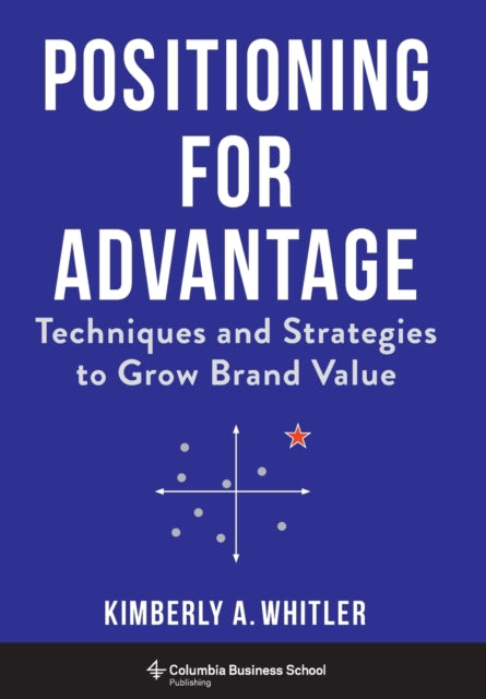 Book cover of: Positioning for Advantage. By: Kimberly A. Whitler