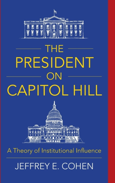 Book cover of: President on Capitol Hill. By: Jeffrey E. Cohen