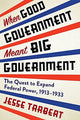 Book cover of: When Good Government Meant Big Government. By: Jesse Tarbert