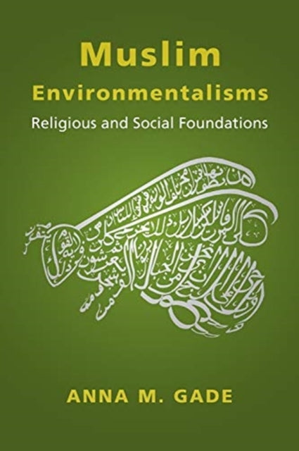 Book cover of: Muslim Environmentalisms. By: Anna M. Gade