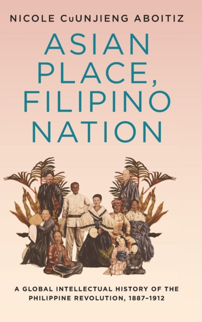 Book cover of: Asian Place, Filipino Nation. By: Nicole Cuunjieng Aboit