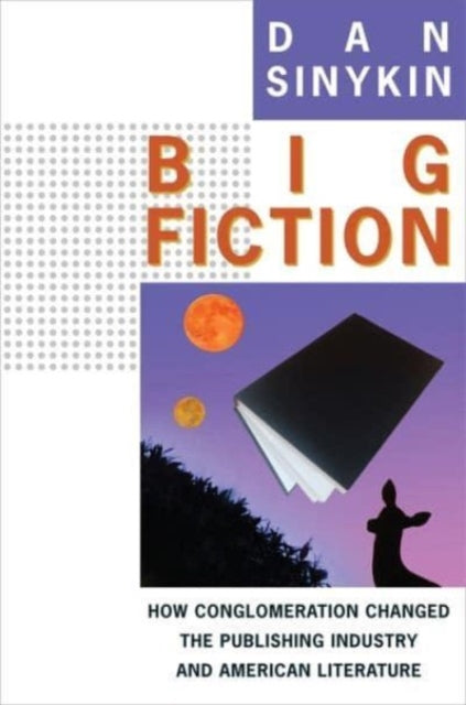 Book cover of: Big Fiction. By: Dan Sinykin