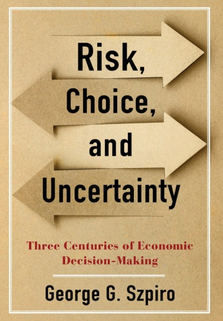 Book cover of: Risk, Choice, and Uncertainty. By: George G. Szpiro