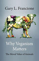 Book cover of: Why Veganism Matters. By: Gary Francione