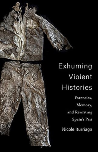 Book cover of: Exhuming Violent Histories. By: Nicole Iturriaga