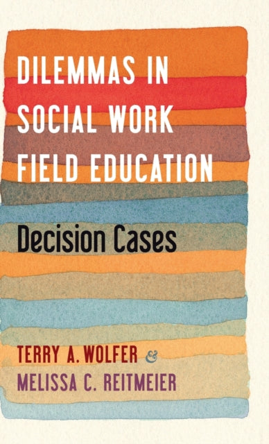 Book cover of: Dilemmas in Social Work Field Education. By: Terry Wolfer