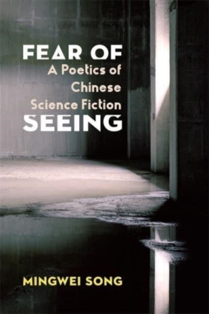 Book cover of: Fear of Seeing. By: Mingwei Song