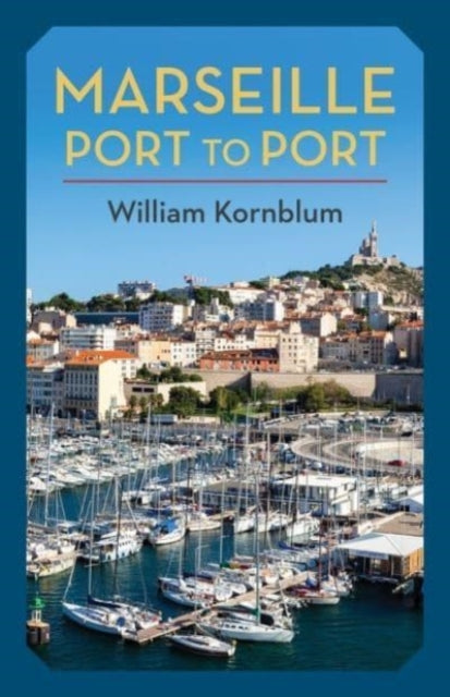 Book cover of: Marseille, Port to Port. By: William Kornblum