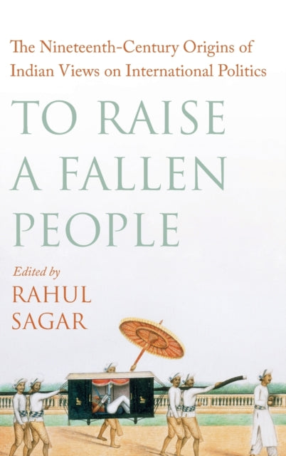 Book cover of: To Raise a Fallen People. By: Rahul Sagar