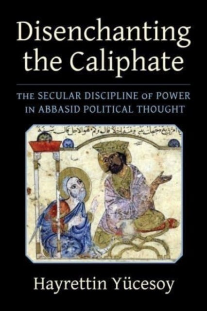 Book cover of: Disenchanting the Caliphate. By: Hayrettin Yucesoy