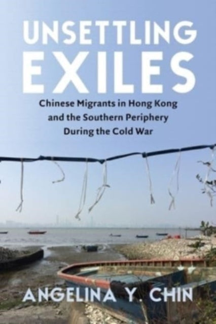 Book cover of: Unsettling Exiles. By: Angelina Y. Chin
