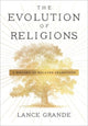 Book cover of: Evolution of Religions. By: Lance Grande