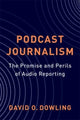 Book cover of: Podcast Journalism. By: David Dowling