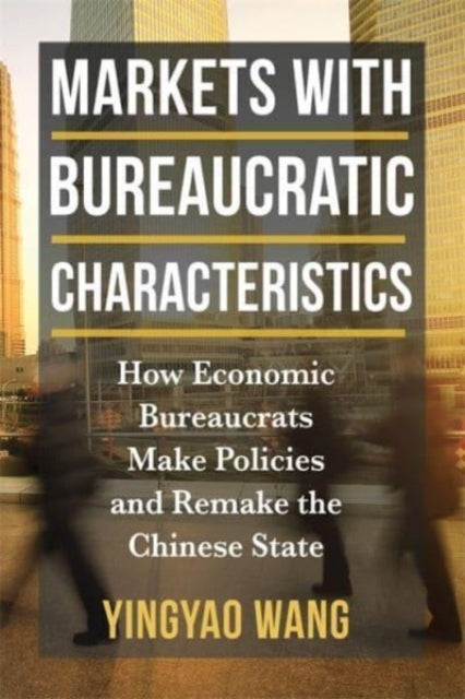 Book cover of: Markets with Bureaucratic Characteristics. By: Yingyao Wang