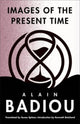 Book cover of: Images of the Present Time. By: Alain Badiou